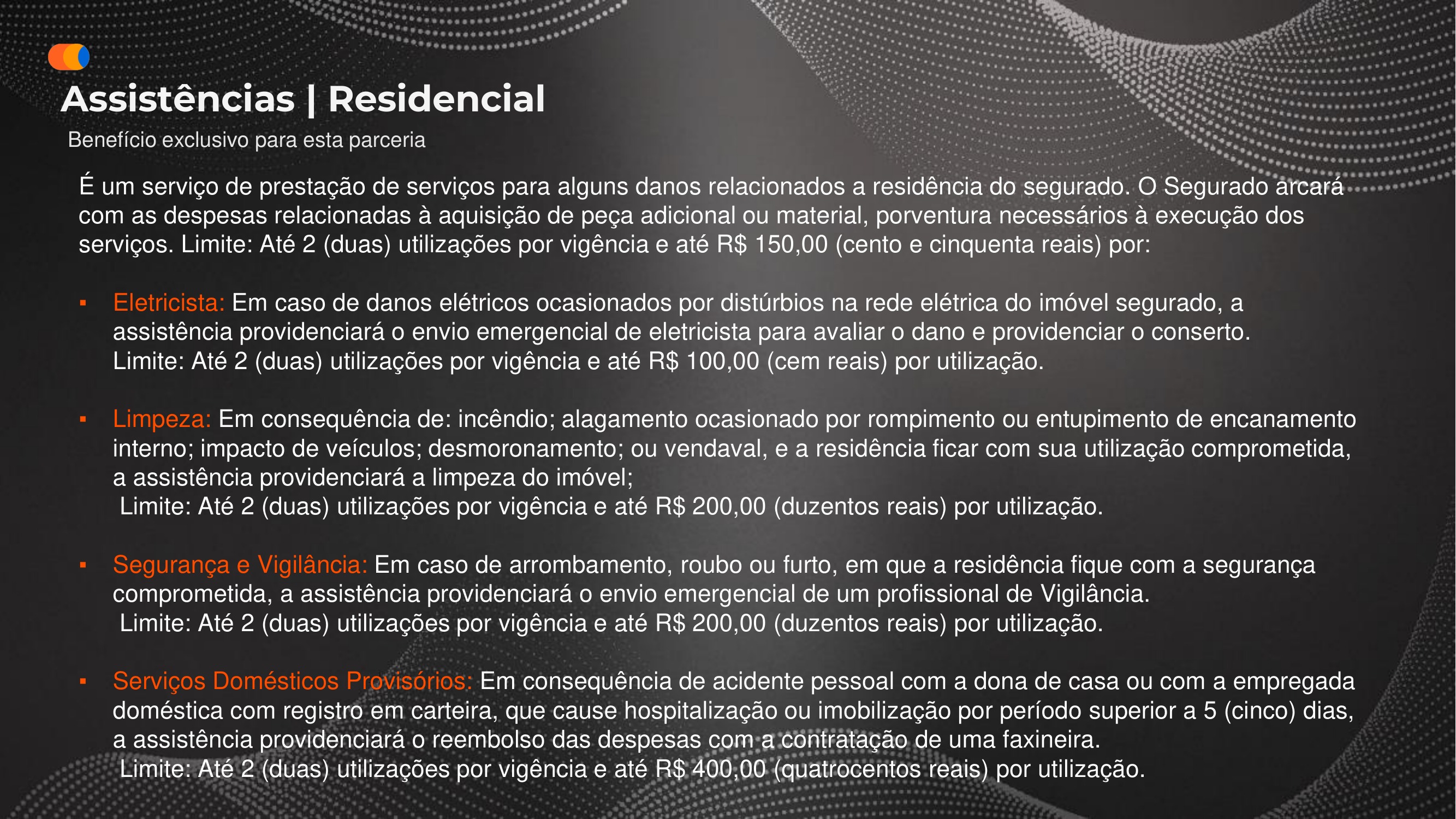 Assistência residencial com limites por utilização: eletricista, limpeza pós-sinistro, vigilância e serviços domésticos provisórios.